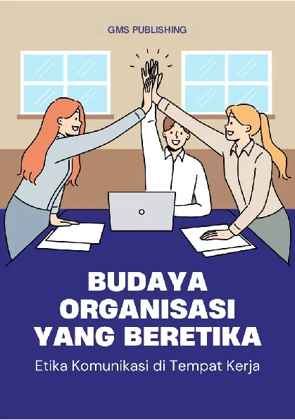 Budaya organisasi yang beretika : etika komunikasi di tempat kerja