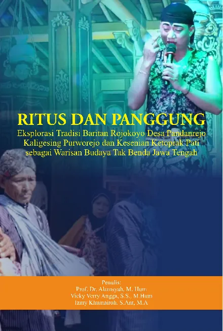 Ritus dan panggung : eksplorasi tradisi Baritan Rojokoyo Desa Pandanrejo Kaligesing Purworejo dan kesenian ketoprak Pati sebagai warisan budaya tak benda Jawa Tengah