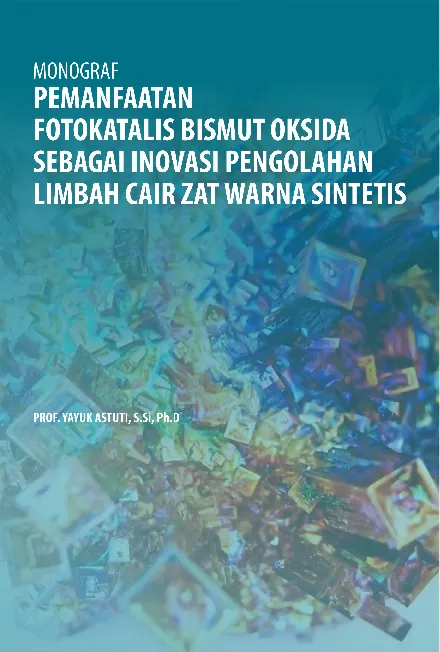 Monograf pemanfaatan fotokatalis bismut oksida sebagai inovasi pengolahan limbah cair zat warna sintetis