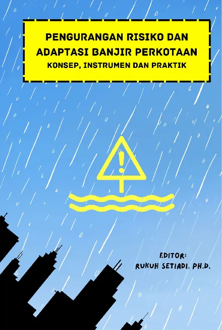 Bunga Rampai Pengurangan risiko dan adaptasi banjir perkotaan : konsep, instrumen dan praktik