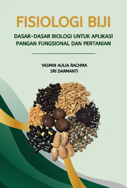 Fisiologi biji : dasar-dasar biologi untuk aplikasi pangan fungsional dan pertanian