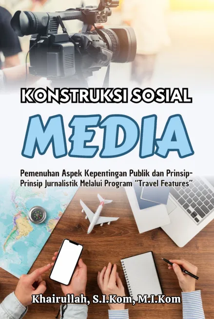 Konstruksi sosial media : pemenuhan aspek kepentingan publik dan prinsip-prinsip jurnalistik melalui program 