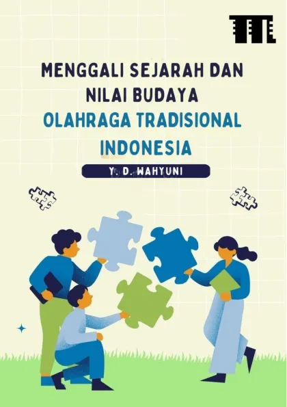 Menggali Sejarah dan Nilai Budaya Olahraga Tradisional Indonesia