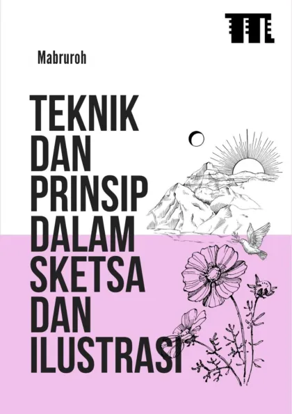Teknik dan Prinsip dalam Sketsa dan Ilustrasi