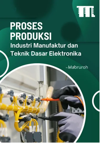 Proses Produksi Industri Manufaktur dan Teknik Dasar Elektronika