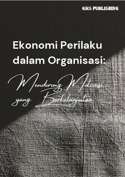 Ekonomi perilaku dalam organisasi: mendorong motivasi yang berkelanjutan