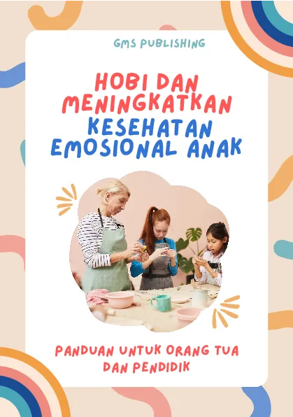 Hobi dan meningkatkan kesehatan emosional anak: panduan untuk orang tua dan pendidik