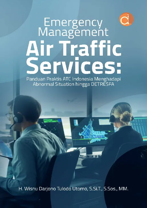 Emergency Management Air Traffic Services: Panduan Praktis ATC Indonesia Menghadapi Abnormal Situation Hingga Detresfa