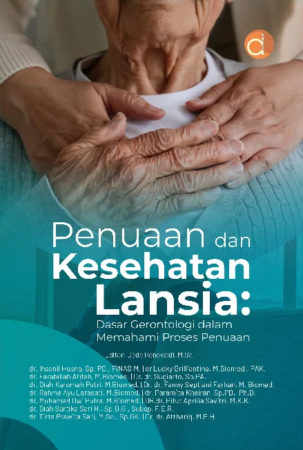 Penuaan dan Kesehatan Lansia: Dasar Gerontologi dalam Memahami Proses Penuaan