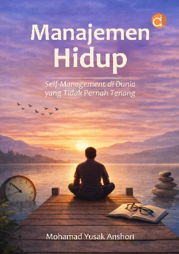 Manajemen Hidup: Self-management di Dunia yang Tidak Pernah Tenang
