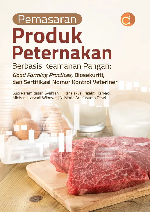 Pemasaran Produk Peternakan Berbasis Keamanan Pangan: Good Farming Practices, Biosekuriti, dan Sertifikasi Nomor Kontrol Veterin
