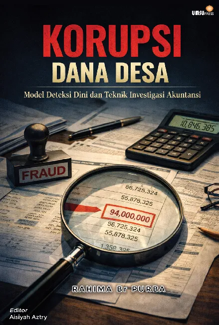 Korupsi Dana Desa; Model Deteksi Dini dan Teknik Investigasi Akuntansi