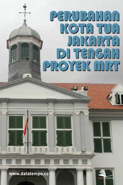 Perubahan Kota Tua Jakarta di Tengah Proyek MRT