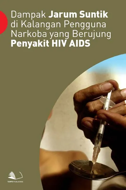 Dampak Jarum Suntik di Kalangan Pengguna Narkoba yang Berujung Penyakit HIV AIDS