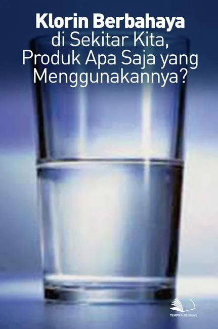 Klorin Berbahaya di Sekitar Kita, Produk Apa Saja yang Menggunakannya?