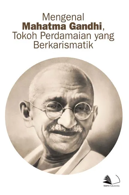 Mengenal Mahatma Gandhi, Tokoh Perdamaian yang Berkarismatik