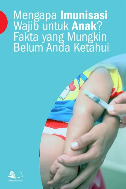Mengapa Imunisasi Wajib Untuk Anak? Fakta yang Mungkin Belum Anda Ketahui