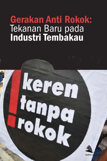 Gerakan Anti Rokok : Tekanan Baru Pada Industri Tembakau
