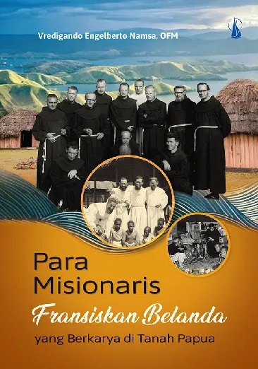 Para Misionaris Fransiskan Belanda: Yang Berkarya di Tanah Papua