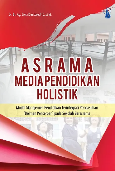 Asrama Media Pendidikan Holistik: Model Manajemen Pendidikan Terintegrasi Pengasuhan (Delman Penterpan) pada Sekolah Berasrama