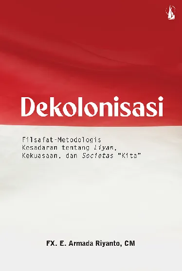 Dekolonisasi: Filsafat-Metodologis Kesadaran tentang Liyan, Kekuasaan, dan Societas 