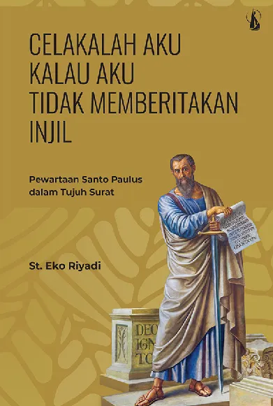 Celakalah Aku Kalau Aku Tidak Memberitakan Injil: Pewartaan Santo Paulus dalam Tujuh Surat