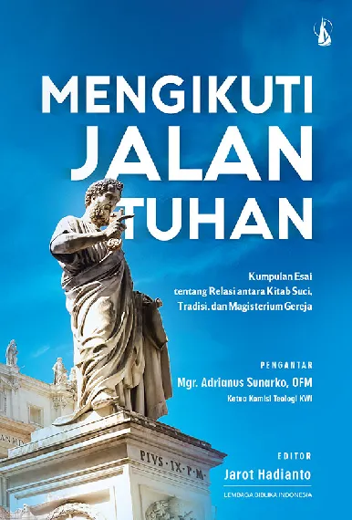 Mengikuti Jalan Tuhan: Kumpulan Esai tentang Relasi antara Kitab Suci, Tradisi, dan Magisterium Gereja