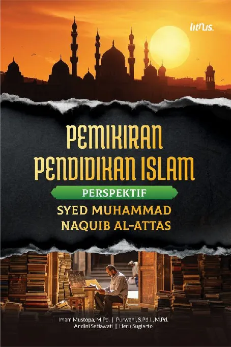 PEMIKIRAN PENDIDIKAN ISLAM PERSPEKTIF SYED MUHAMMAD NAQUIB AL-ATTAS