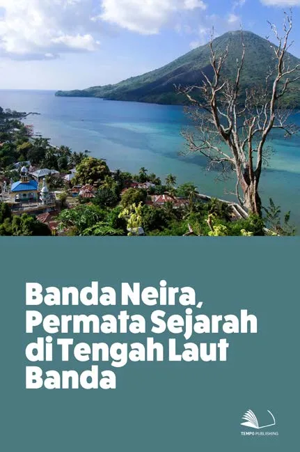 Banda Neira, Permata Sejarah di Tengah Laut Banda