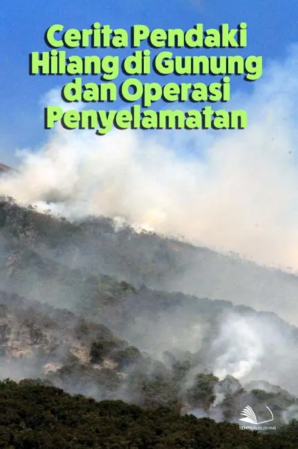 Cerita Pendaki Hilang di Gunung dan Operasi Penyelamatan