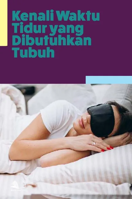 Kenali Waktu Tidur yang Dibutuhkan Tubuh