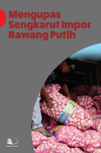 Mengupas Sengkarut Impor Bawang Putih
