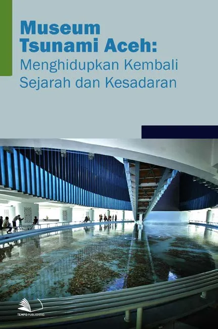Museum Tsunami Aceh : Menghidupkan Kembali Sejarah dan Kesadaran