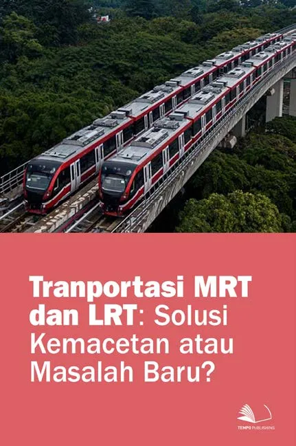 Tranportasi MRT dan LRT : Solusi Kemacetan atau Masalah Baru?