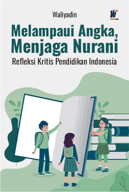 Melampaui Angka, Menjaga Nurani: Refleksi Kritis Pendidikan Indonesia