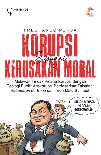 Korupsi Sebagai Kerusakan Moral: Melawan Tindak Pidana Korupsi dengan Teologi Publik Antikorupsi Berdasarkan Falsafah Habonaran do bona dan Teori Malu Spiritual