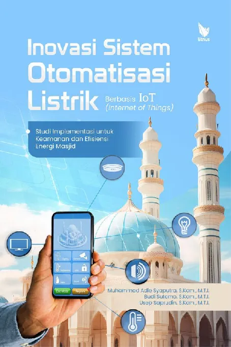 INOVASI SISTEM OTOMATISASI LISTRIK BERBASIS INTERNET OF THINGS (IOT): Studi Implementasi untuk Keamanan dan Efisiensi Energi Masjid