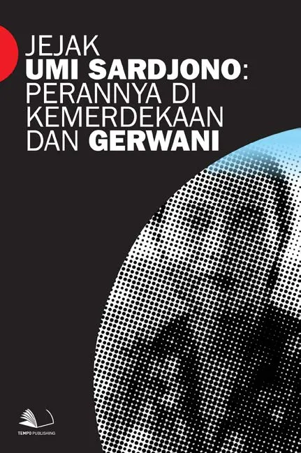 Jejak Umi Sardjono : Perannya di Kemerdekaan dan Gerwani