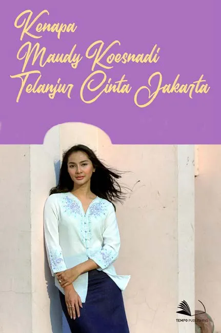 Kenapa Maudy Koesnadi Telanjur Cinta Jakarta
