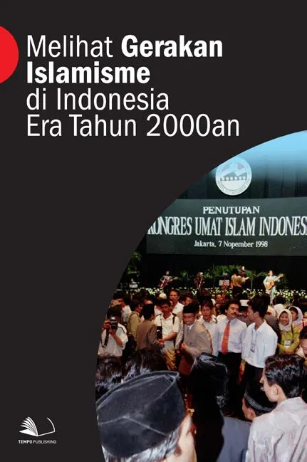 Melihat Gerakan Islamisme di Indonesia Era Tahun 2000an