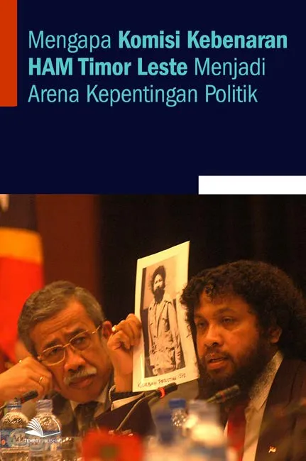 Mengapa Komisi Kebenaran HAM Timor Leste Menjadi Arena Kepentingan Politik