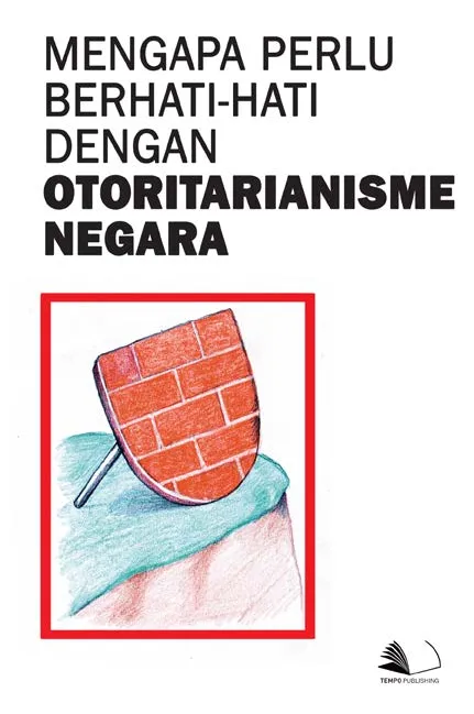 Mengapa Perlu Berhati-hati Dengan Otoritarianisme Negara