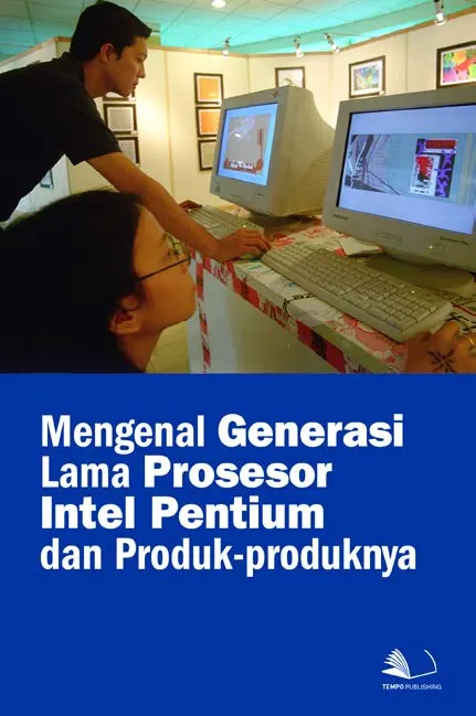 Mengenal Generasi Lama Prosesor Intel Pentium dan Produk-produknya