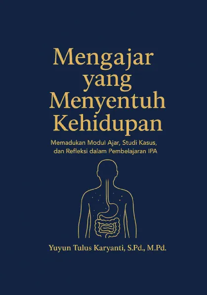 Mengajar yang Menyentuh Kehidupan: Memadukan Modul Ajar, Studi Kasus, dan Refleksi dalam Pembelajaran IPA