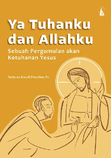 Ya Tuhanku dan Allahku: Sebuah Pergumulan akan Ketuhanan Yesus