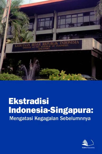 Ekstradisi Indonesia-Singapura : Mengatasi Kegagalan Sebelumnya