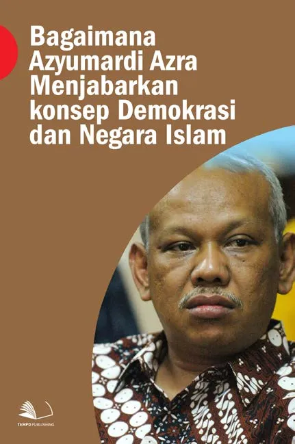 Bagaimana Azyumardi Azra Menjabarkan Konsep Demokrasi dan Negara Islam
