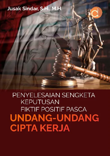 Penyelesaian Sengketa Keputusan Fiktif Positif Pasca Undang-undang Cipta Kerja
