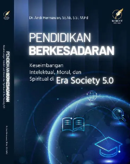 PENDIDIKAN BERKESADARAN Keseimbangan Intelektual, Moral, dan Spiritual di Era Society 5.0