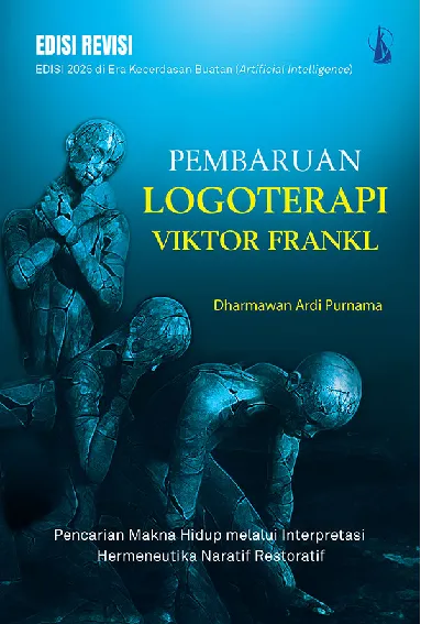 Pembaruan Logoterapi Viktor Frankl: Pencarian Makna Hidup melalui Interpretasi Hermeneutika Naratif Restoratif di Era Kecerdasan Buatan (Artificial Intelligence) 